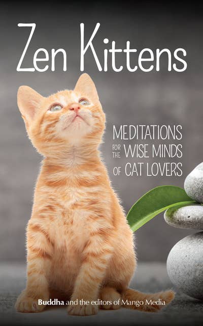 Zen Kittens: Meditations for the Wise Minds of Cat Lovers