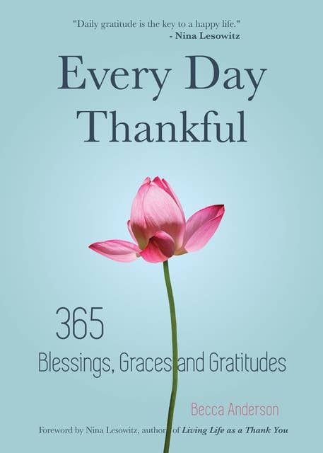 Every Day Thankful: 365 Blessings, Graces and Gratitudes