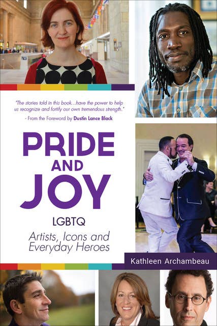 Pride and Joy: LGBTQ Artists, Icons and Everyday Heroes