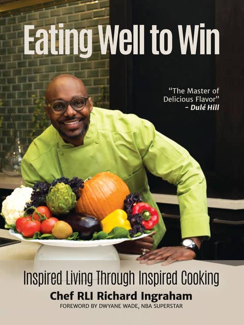 Eating Well to Win: Inspired Living Through Inspired Cooking