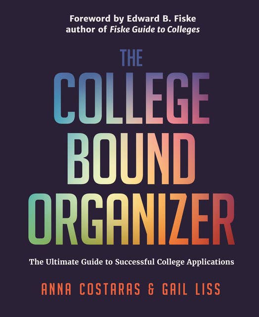 The College Bound Organizer: The Ultimate Guide to Successful College Applications