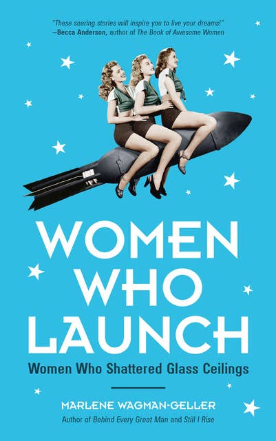 Women Who Launch: Women Who Shattered Glass Ceilings