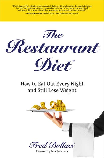 The Restaurant Diet: How to Eat Out Every Night and Still Lose Weight