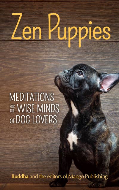 Zen Puppies: Meditations for the Wise Minds of Dog Lovers