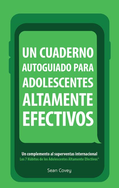 Un Cuaderno Autoguiado Para Adolescentes Altamente Efectivos: Un Complemento al Superventas Internacional Los 7 Habitos de los Adolescentes Altamente Efectivos