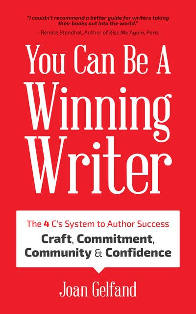 You Can Be A Winning Writer: The 4 C's System to Author Success: Craft, Commitment, Community & Confidence