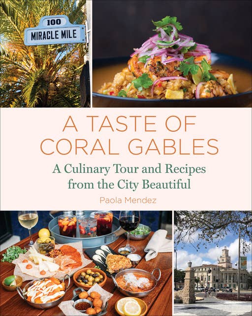 A Taste of Coral Gables: Cookbook and Culinary Tour of the City Beautiful