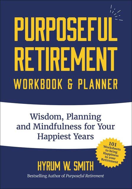 Purposeful Retirement Workbook & Planner: Wisdom, Planning and Mindfulness for Your Happiest Years (Retirement gift for women)
