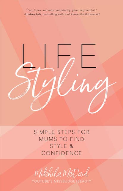 Life Styling: Simple Steps for Mums to Find Style & Confidence