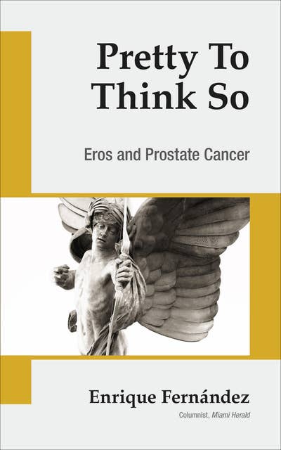 Pretty to Think So: Eros and Prostrate Cancer