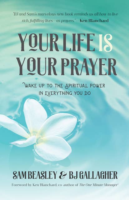 Your Life is Your Prayer: "Wake Up to the Spiritual Power in Everything You Do (Meditations, Affirmations, For Readers of 90 Days of Power Prayer or Enjoy Your Prayer Life)"