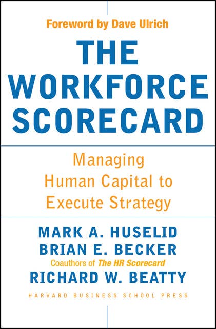 The Workforce Scorecard: Managing Human Capital To Execute Strategy