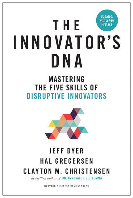 The Innovator's DNA, Updated, with a New Preface: Mastering the Five Skills of Disruptive Innovators
