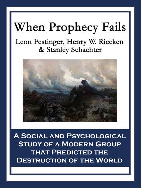 When Prophecy Fails: A Social and Psychological Study of a Modern Group that Predicted the Destruction of the World