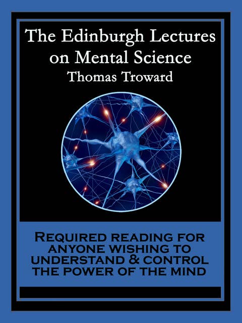 The Edinburgh Lectures on Mental Science: With linked Table of Contents