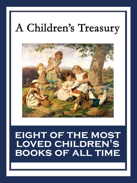 A Children’s Treasury: The Wonderful Wizard of Oz; Black Beauty; The Wind in the Willows; The Adventures of Pinocchio; The Story of Doctor Dolittle; The Song of Hiawatha; Heidi; Alice’s Adventures in Wonderland