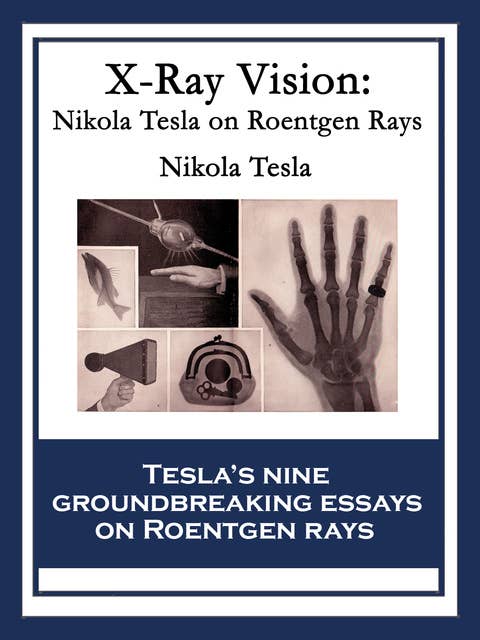 X-Ray Vision: Nikola Tesla On Roentgen Rays