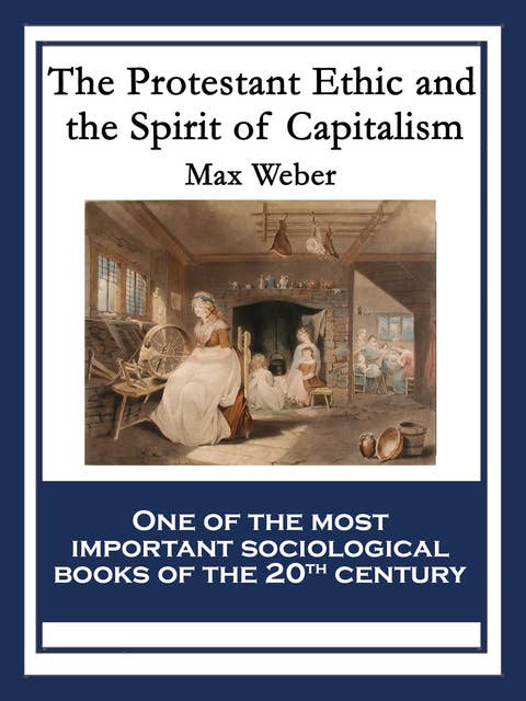 The Protestant Ethic and the Spirit of Capitalism: With linked Table of Contents