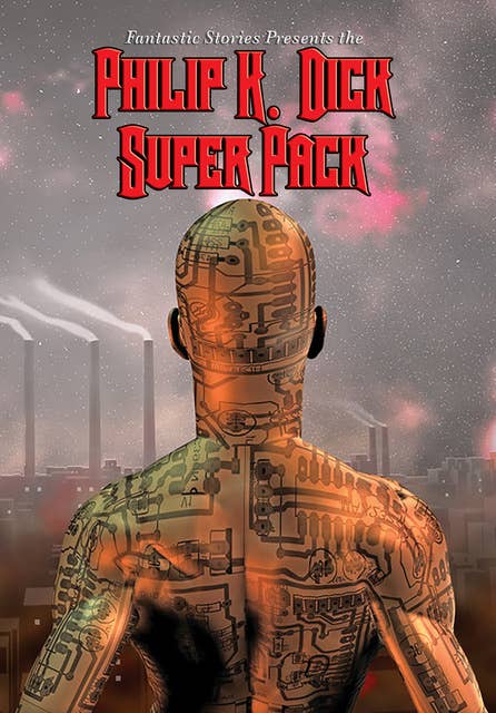 Philip K. Dick Super Pack: With linked Table of Contents