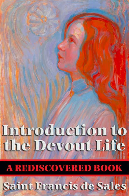 Introduction to the Devout Life (Rediscovered Books): With linked Table of Contents
