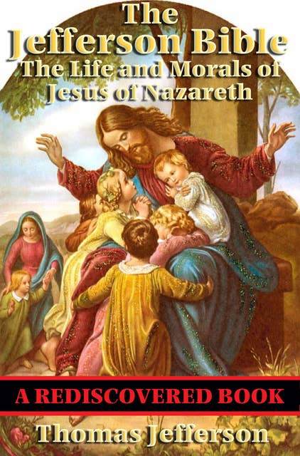 The Jefferson Bible (Rediscovered Books): The Life and Morals of Jesus of Nazareth