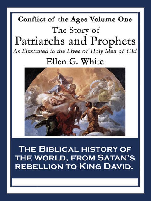 The Story of Patriarchs and Prophets: As Illustrated in the Lives of Holy Men of Old