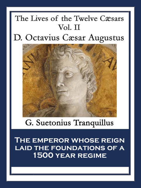 D. Octavius Caesar Augustus: The Lives of the Twelve Caesars Vol. II
