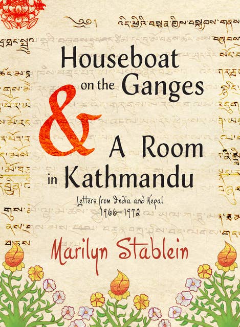 Houseboat on the Ganges & A Room in Kathmandu: Letters from India & Nepal, 1966-1972