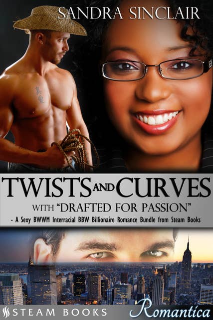 Twists and Curves (with "Drafted For Passion") - A Sexy BWWM Interracial BBW Billionaire Romance Bundle from Steam Books