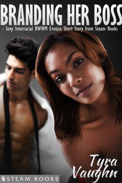 Branding Her Boss - Sexy Interracial BWWM Erotica Short Story from Steam Books