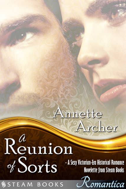 A Reunion of Sorts - A Sexy Victorian-Era Historical Romance Novelette from Steam Books