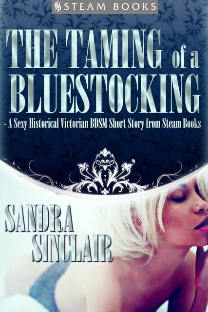 The Taming of a Bluestocking - A Sexy Historical Victorian BDSM Short Story from Steam Books