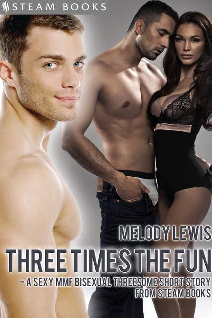 Cover for Three Times the Fun - A Sexy MMF Bisexual Threesome Short Story from Steam Books