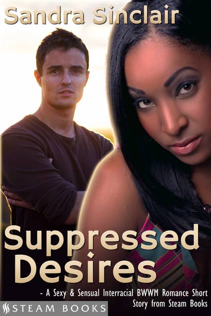 Suppressed Desires - A Sexy & Sensual Interracial BWWM Romance Short Story from Steam Books