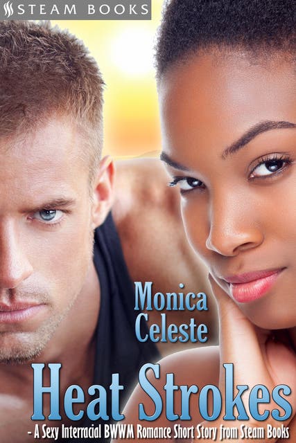 Interracial Porn Bwwm - Heat Strokes - A Sexy Interracial BWWM Romance Short Story from Steam Books  - E-bog - Steam Books, Monica Celeste - ISBN 9781634570787 - Mofibo