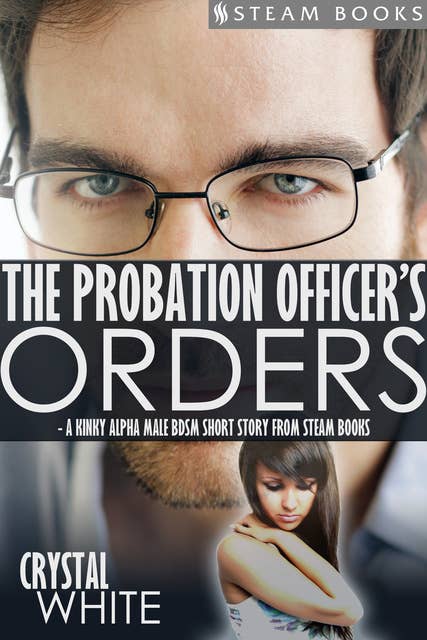 The Probation Officer's Orders - A Kinky Alpha Male BDSM Short Story From Steam Books