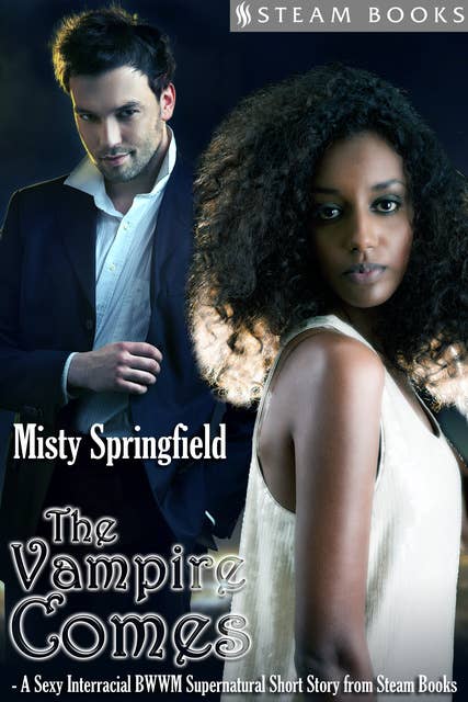 The Vampire Comes - A Sexy Interracial BWWM Supernatural Short Story from Steam Books