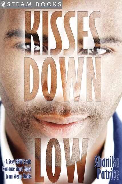 Kisses Down Low - A Sexy BBW Erotic Romance Short Story from Steam Books