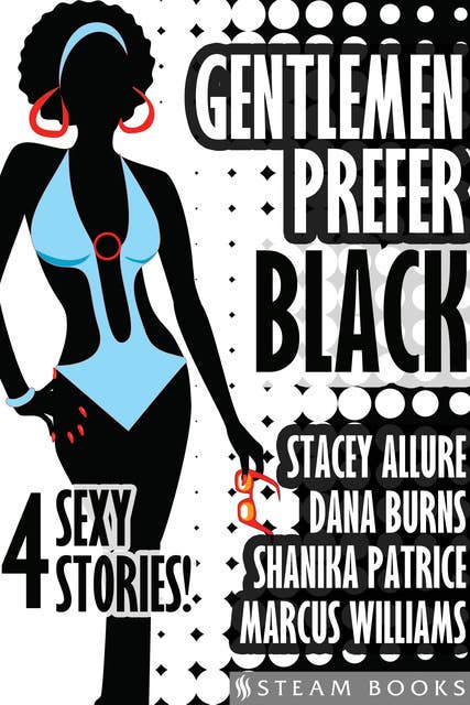 Gentlemen Prefer Black - A Sexy Bundle of 4 Interracial BWWM Short Stories from Steam Books