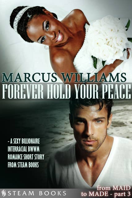 Forever Hold Your Peace - A Sexy Billionaire Interracial BWWM Romance Short Story from Steam Books