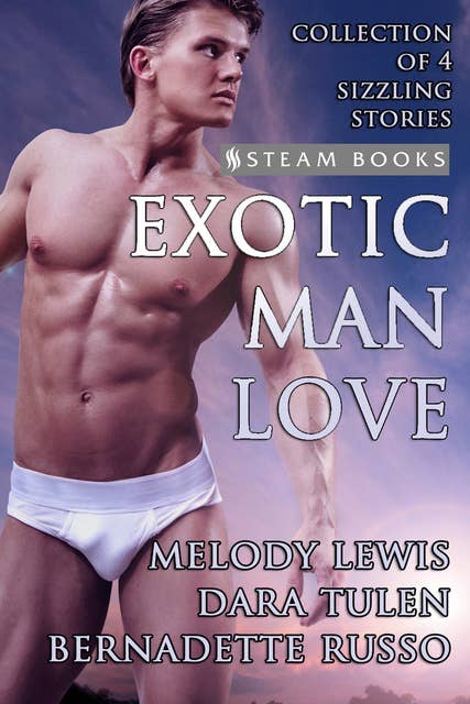 Exotic Man Love - A Compilation of 4 Hot Gay M/M Erotica Stories from Steam Books