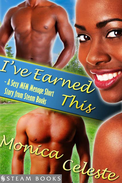 I've Earned This - A Sexy MFM Threesome Group Sex Menage Short Story from Steam Books