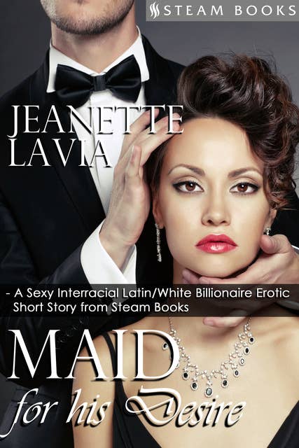 Maid For His Desire - A Sexy Billionaire Short Story from Steam Books