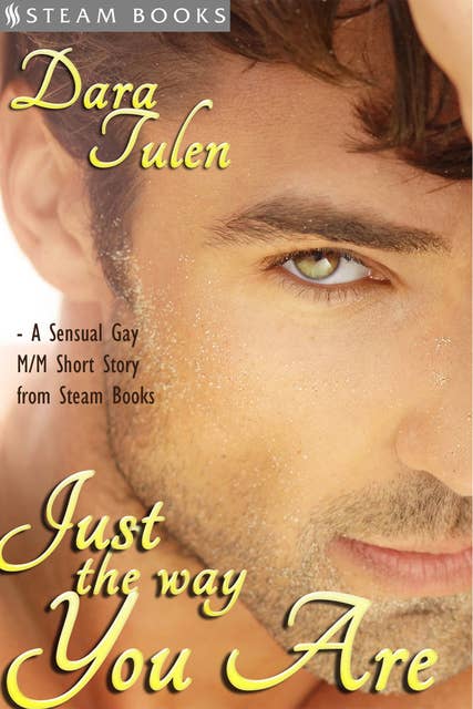 Just the Way You Are - A Sensual M/M Gay Erotic Romance Short Story from Steam Books