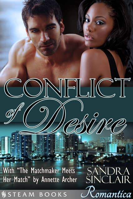 Conflict of Desire (with "The Matchmaker Meets Her Match") - A Sensual Bundle of 2 Sexy Erotic Romance Novelettes featuring BWWM & Billionaires from Steam Books