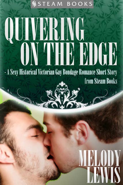 Quivering on the Edge - A Sexy Historical Victorian Gay Bondage Romance Short Story from Steam Books