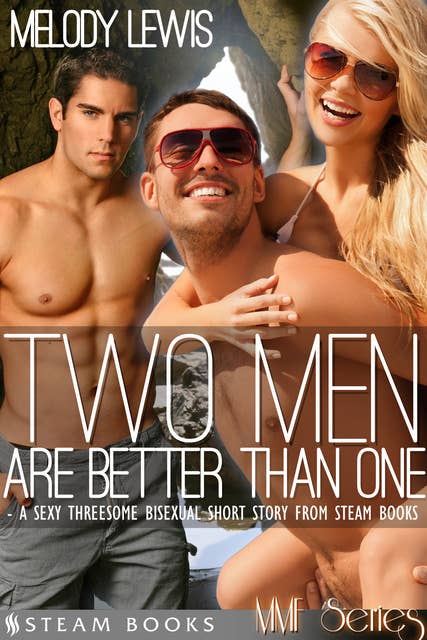 Two Men Are Better Than One - A Sexy Threesome Bisexual Short Story from Steam Books