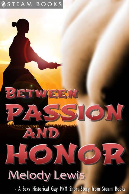 Between Passion and Honor - A Sexy Historical Gay Asian M/M Erotic Romance from Steam Books