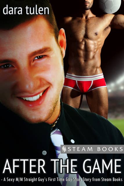 After the Game - A Sexy M/M Straight Guy's First Time Gay Short Story from Steam Books