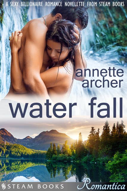 Water Fall - A Sexy Billionaire Romance Novelette from Steam Books